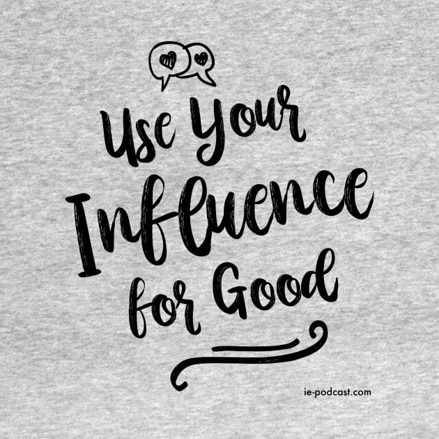 Use Your Influence for Good by fairytalelife